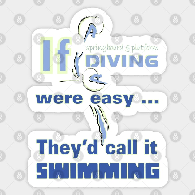 IF Springboard & Platform Diving Were Easy...They'd Call it Swimming Sticker by GR8DZINE